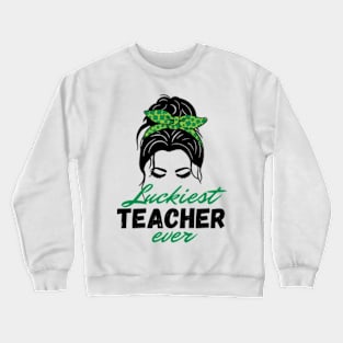 Luckiest Teacher Ever St Patricks Day women Crewneck Sweatshirt